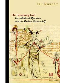 Cover image for On Becoming God: Late Medieval Mysticism and the Modern Western Self