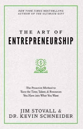 Cover image for The Art of Entrepreneurship: The Proactive Method to Turn the Time, Talent, and Resources You Have Into What You Want