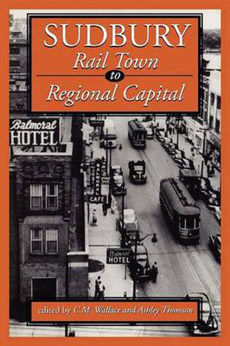 Cover image for Sudbury: Rail Town to Regional Capital