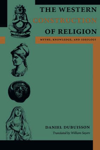 Cover image for The Western Construction of Religion: Myths, Knowledge, and Ideology