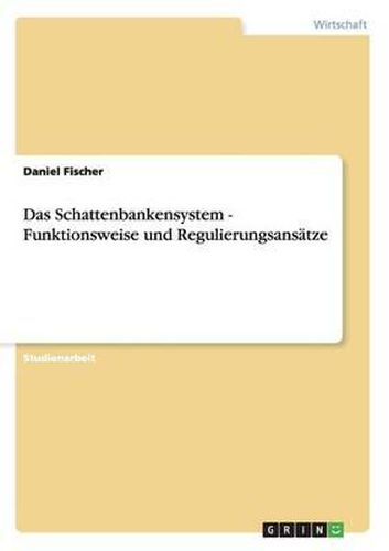 Cover image for Das Schattenbankensystem - Funktionsweise Und Regulierungsansatze