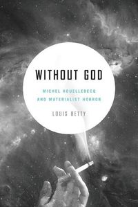 Cover image for Without God: Michel Houellebecq and Materialist Horror