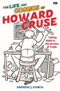 Cover image for The Life and Comics of Howard Cruse: Taking Risks in the Service of Truth