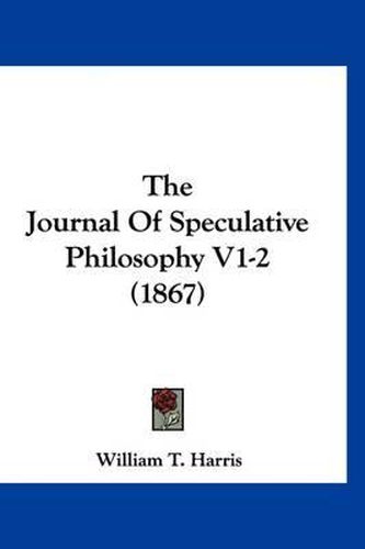 Cover image for The Journal of Speculative Philosophy V1-2 (1867)