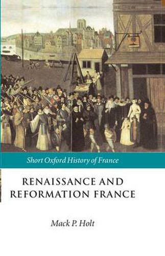 Cover image for Renaissance and Reformation France: 1500-1648