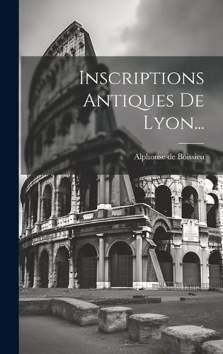 Cover image for Inscriptions Antiques De Lyon...