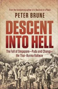Cover image for Descent Into Hell: The Fall of Singapore - Pudu and Changi - the Thai-Burma Railway