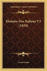 Cover image for Histoire Des Italiens V3 (1859)