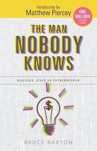 Cover image for The Man Nobody Knows: Discover Jesus As Entrepreneur