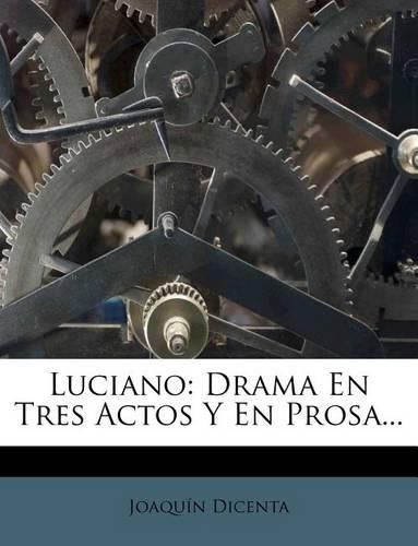 Cover image for Luciano: Drama En Tres Actos y En Prosa...