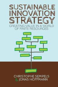 Cover image for Sustainable Innovation Strategy: Creating Value in a World of Finite Resources