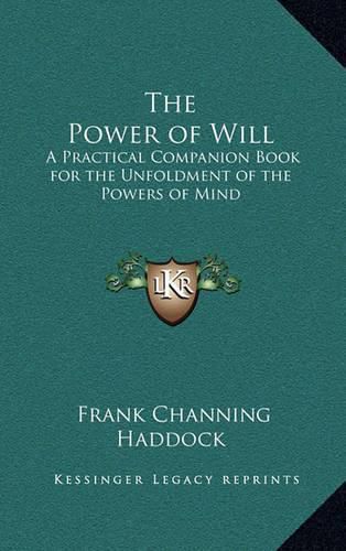 The Power of Will: A Practical Companion Book for the Unfoldment of the Powers of Mind