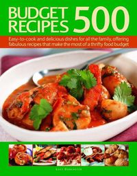 Cover image for 500 Budget Recipes: Easy-to-cook and delicious dishes for all the family, offering fabulous recipes that make the most of a thrifty food budget