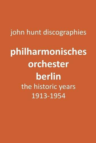 Philharmonisches Orchester Berlin, the historic years, 1913-1954. (Berlin Philharmonic Orchestra).