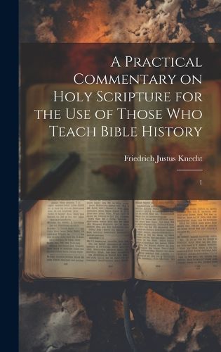 Cover image for A Practical Commentary on Holy Scripture for the use of Those who Teach Bible History