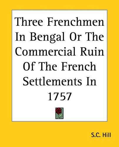 Cover image for Three Frenchmen In Bengal Or The Commercial Ruin Of The French Settlements In 1757