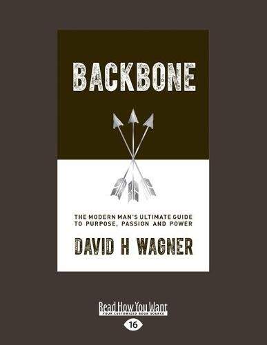 Backbone: The Modern Man's Ultimate Guide to Purpose, Passion and Power