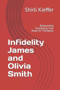 Cover image for Infidelity James and Olivia Smith: Relationship Counseling Case Study for Therapists