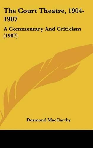 The Court Theatre, 1904-1907: A Commentary and Criticism (1907)