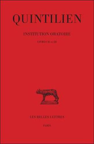 Cover image for Quintilien, Institution Oratoire: Tome II: Livres II-III