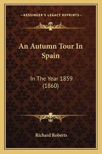 Cover image for An Autumn Tour in Spain: In the Year 1859 (1860)