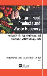 Cover image for Natural Food Products and Waste Recovery: Healthy Foods, Nutrition Design, and Extraction of Valuable Compounds