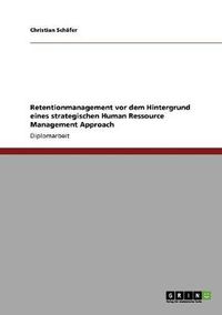 Cover image for Retentionmanagement vor dem Hintergrund eines strategischen Human Ressource Management Approach