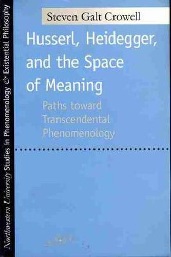 Cover image for Husserl, Heidegger, and the Space of Meaning: Paths Toward Transcendental Phenomenology