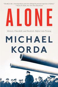 Cover image for Alone: Britain, Churchill, and Dunkirk: Defeat into Victory