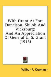 Cover image for With Grant at Fort Donelson, Shiloh and Vicksburg: And an Appreciation of General U. S. Grant (1915)