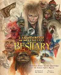 Cover image for Jim Henson's Labyrinth: Bestiary: A Definitive Guide to the Creatures of the Goblin King's Realm