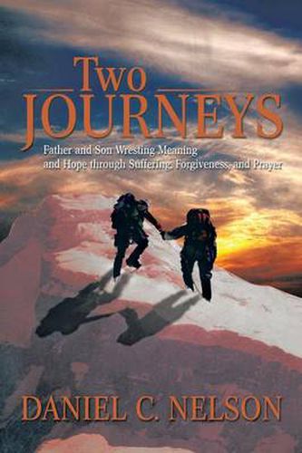 Cover image for Two Journeys: Father and Son Wresting Meaning and Hope Through Suffering, Forgiveness, and Prayer