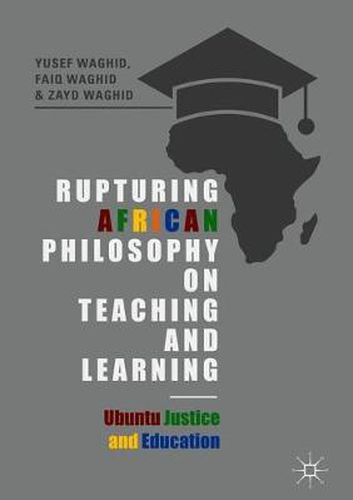 Rupturing African Philosophy on Teaching and Learning: Ubuntu Justice and Education