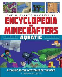Cover image for Ultimate Unofficial Encyclopedia for Minecrafters: Aquatic