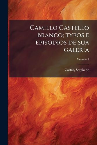 Cover image for Camillo Castello Branco; Typos E Episodios de Sua Galeria Volume 2