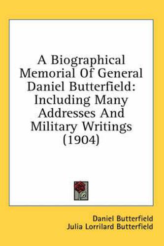 Cover image for A Biographical Memorial of General Daniel Butterfield: Including Many Addresses and Military Writings (1904)