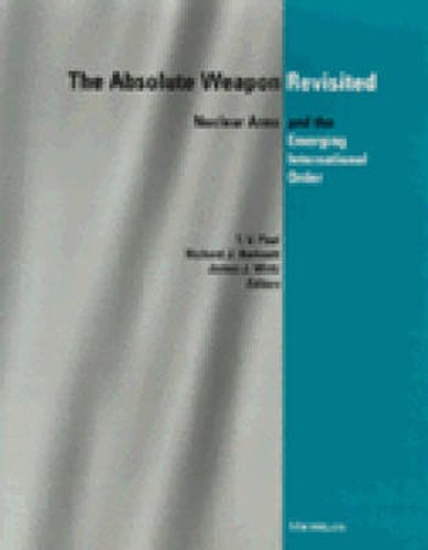 Cover image for The Absolute Weapon Revisited: Nuclear Arms and the Emerging International Order