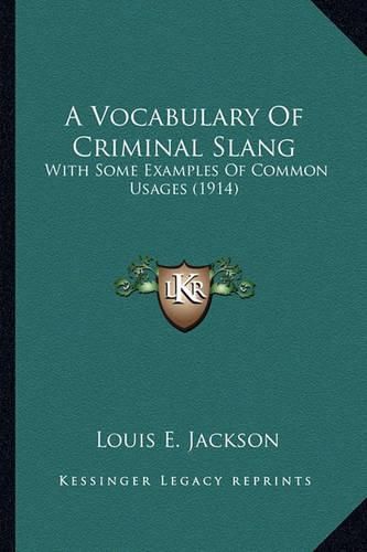 Cover image for A Vocabulary of Criminal Slang: With Some Examples of Common Usages (1914)