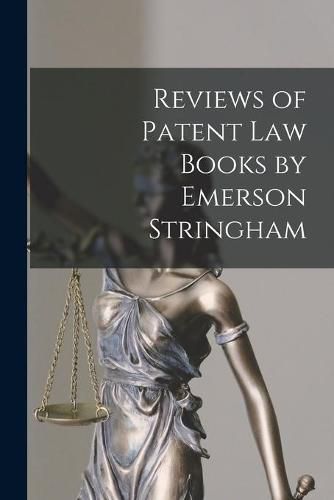 Reviews of Patent Law Books by Emerson Stringham