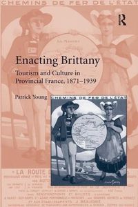 Cover image for Enacting Brittany: Tourism and Culture in Provincial France, 1871-1939