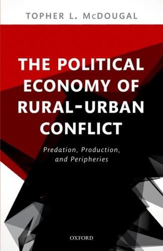 Cover image for The Political Economy of Rural-Urban Conflict: Predation, Production, and Peripheries