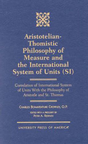 Aristotelian-Thomistic Philosophy of Measure and the: International System of Units (SI) Correlation of International System of Units With the Philosophy of Aristotle and St. Thomas