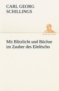 Cover image for Mit Blitzlicht Und Buchse Im Zauber Des Elelescho