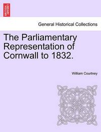 Cover image for The Parliamentary Representation of Cornwall to 1832.