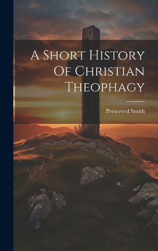Cover image for A Short History Of Christian Theophagy