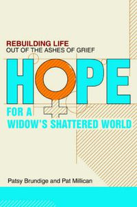 Cover image for Hope for a Widow's Shattered World: Rebuilding Life Out of the Ashes of Grief