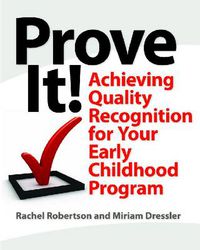 Cover image for Prove It!: Achieving Quality Recognition for Your Early Childhood Program