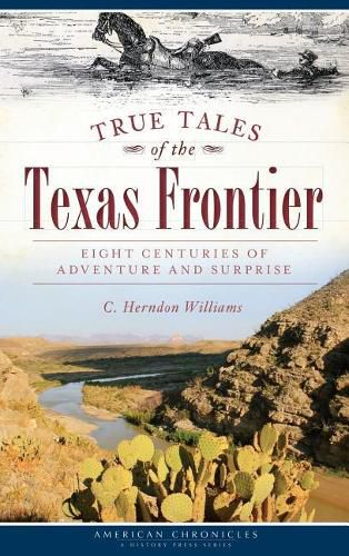 Cover image for True Tales of the Texas Frontier: Eight Centuries of Adventure and Surprise