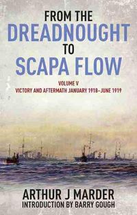 Cover image for From the Dreadnought to Scapa Flow: Vol V: Victory and Aftermath January 1918uJune 1919