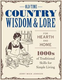 Cover image for Old-Time Country Wisdom and Lore for Hearth and Home: 1,000s of Traditional Skills for Simple Living